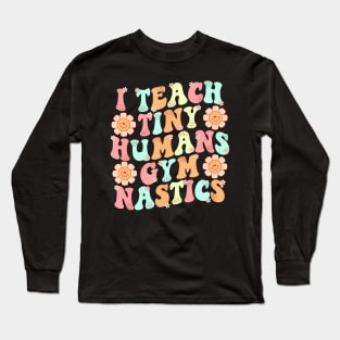 Groovy Gymnastics Teacher I Teach Tiny Humans Gymnastics Long Sleeve T-Shirt